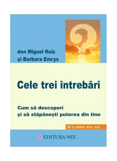 Cele trei întrebări - Paperback brosat - Don Miguel Ruiz, Barbara Emrys