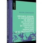 Regimul juridic al societatilor de servicii de investitii financiare in contextul educatiei financiare si al digitalizarii