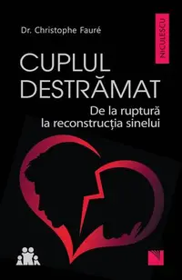 Cuplul destrămat. De la ruptură la reconstrucția sinelui - Paperback brosat - Christophe Fauré