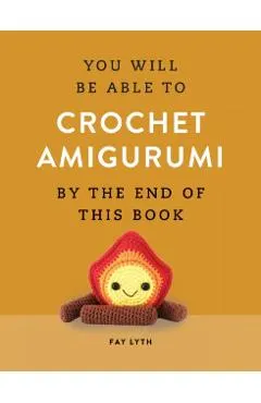 You Will Be Able to Crochet Amigurumi by the End of This Book