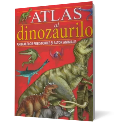 Atlas al dinozaurilor, animalelor preistorice si altor animale