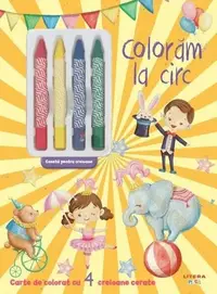 Colorăm la circ. Carte de colorat cu 4 creioane cerate - Paperback brosat - ***