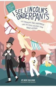 I See Lincoln's Underpants: The Surprising Times Underwear (and the People Wearing Them) Made History