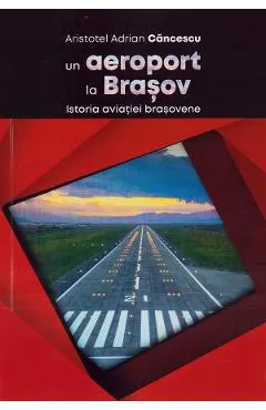 Un aeroport la Brasov. Istoria aviatiei brasovene