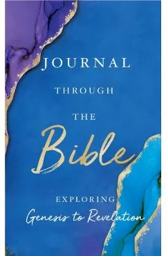 Journal Through the Bible: Explore Genesis to Revelation