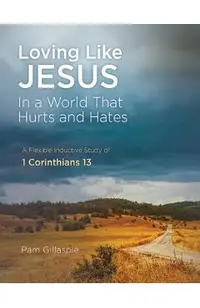 Loving Like Jesus: In a World that Hurts and Hates