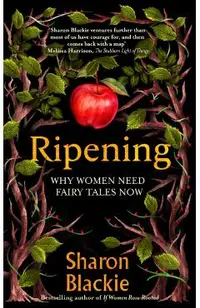 Ripening: Why Women Need Fairytales Now