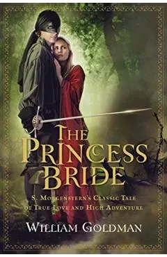 The Princess Bride: S. Morgenstern's Classic Tale of True Love and High Adventure