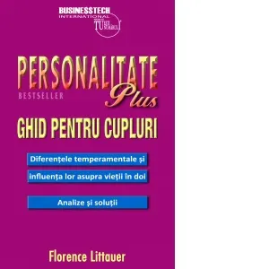 Personalitate Plus Ghid pentru cupluri. Diferentele temperamentale si influenta lor asupra vietii in doi. Analize si solutii