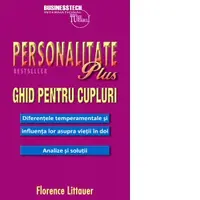 Personalitate Plus Ghid pentru cupluri. Diferentele temperamentale si influenta lor asupra vietii in doi. Analize si solutii