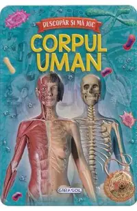 Corpul uman. Descopar si ma joc
