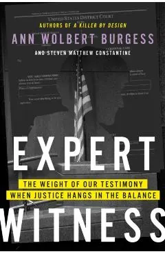 Expert Witness: The Weight of Our Testimony When Justice Hangs in the Balance