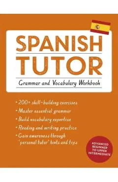 Spanish Tutor: Grammar and Vocabulary Workbook (Learn Spanish with Teach Yourself): Advanced Beginner to Upper Intermediate Course