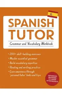 Spanish Tutor: Grammar and Vocabulary Workbook (Learn Spanish with Teach Yourself): Advanced Beginner to Upper Intermediate Course
