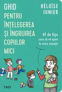 Ghid pentru înțelegerea și îngrijirea copiilor mici - Paperback brosat - Héloïse Junier