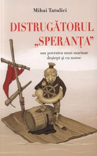 Distrugătorul Speranţa sau povestea unui marinar destept şi cu noroc - Paperback - Mihai Tatulici