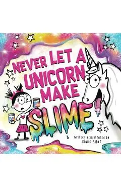 Never Let a Unicorn Make Slime