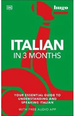 Italian in 3 Months with Free Audio App: Your Essential Guide to Understanding and Speaking Italian