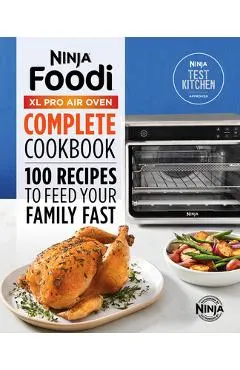 Ninja(r) Foodi(tm) XL Pro Air Oven Complete Cookbook: 100 Recipes to Feed Your Family Fast