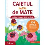 Caietul meu de mate (7-8 ani). 101 jocuri si activitati pentru dezvoltarea competentelor matematice