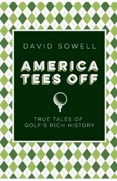 America Tees Off: True Tales of Golf's Rich History