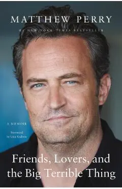Friends, Lovers, and the Big Terrible Thing: A Memoir