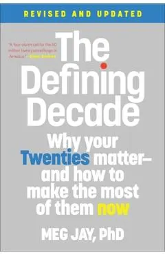The Defining Decade: Why Your Twenties Matter--And How to Make the Most of Them Now