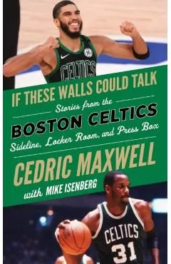 If These Walls Could Talk: Boston Celtics: Stories from the Boston Celtics Sideline, Locker Room, and Press Box