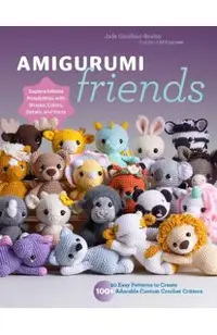 Amigurumi Friends: 20 Easy Patterns to Create 100+ Adorable Custom Crochet Critters - Explore Infinite Possibilities with Shapes, Colors,