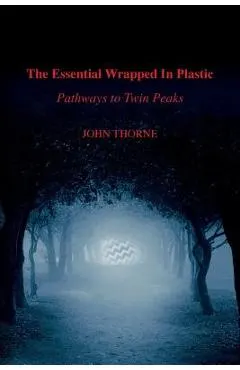 The Essential Wrapped In Plastic: Pathways to Twin Peaks
