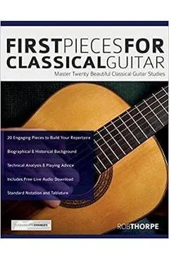 First Pieces for Classical Guitar: Master twenty beautiful classical guitar studies