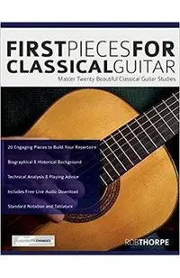 First Pieces for Classical Guitar: Master twenty beautiful classical guitar studies