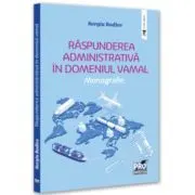 Raspunderea administrativa in domeniul vamal. Monografie
