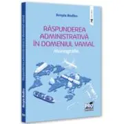 Raspunderea administrativa in domeniul vamal. Monografie