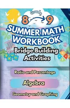 Summer Math Workbook 8-9 Grade Bridge Building Activities: 8th to 9th Grade Summer Essential Skills Practice Worksheets