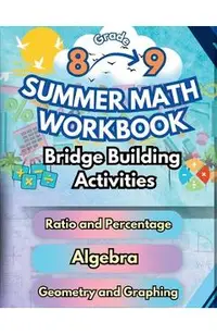 Summer Math Workbook 8-9 Grade Bridge Building Activities: 8th to 9th Grade Summer Essential Skills Practice Worksheets