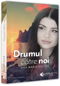 Drumul către noi - Paperback brosat - Ana Maria Ducuță
