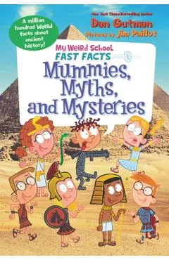 My Weird School Fast Facts: Mummies, Myths, and Mysteries