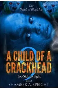 A Child of a Crackhead 9: Too Sick To Fight