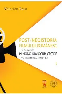 Post/neoistoria filmului romanesc (si nu numai) in mono-dialoguri critice