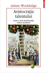 Aristocrația talentului - Paperback brosat - Adrian Wooldridge