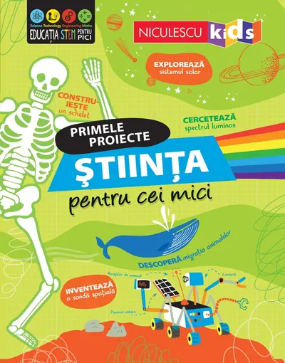 ŞTIINŢA pentru cei mici. Primele proiecte. Educație STEM