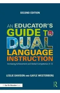 An Educator's Guide to Dual Language Instruction: Increasing Achievement and Global Competence, K-12