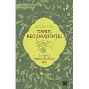Darul recunostintei. Jurnalul binecuvantarilor tale