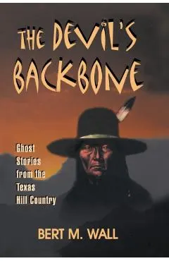 The Devil's Backbone: Ghost Stories from the Texas Hill Country