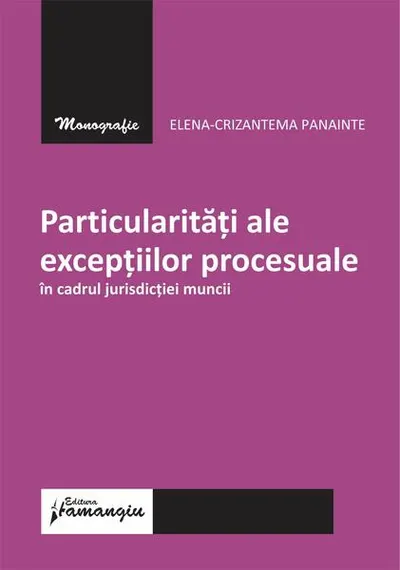 Particularități ale excepțiilor procesuale în cadrul jurisdicției muncii - Paperback brosat