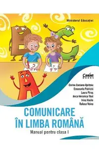 Comunicare in limba romana - Clasa 1 - Manual - Corina Daciana Opritoiu, Emanuela Patrichi, Laura Piros, Anca Veronica Taut, Irina Vasile, Raluca Voina