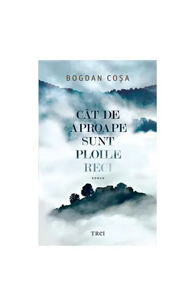 Cât de aproape sunt ploile reci - Paperback brosat - Bogdan Coşa