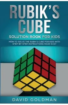 Rubik's Cube Solution Book For Kids: How to Solve the Rubik's Cube for Kids with Step-by-Step Instructions Made Easy