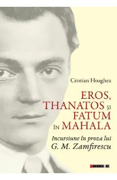 Eros, Thanatos si Fatum in mahala. Incursiune in proza lui G.M. Zamfirescu